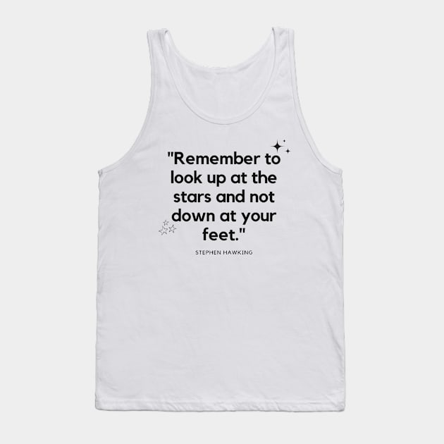 "Remember to look up at the stars and not down at your feet." - Stephen Hawking Inspirational Quote Tank Top by InspiraPrints